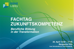 Fachtag Zukunftskompetenz. Berufliche Bildung in der Transformation. 28. April 12:00-17:00, Bergische VHS, Auer Schulstraße 20, 42103 Wuppertal